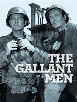 The Gallant Men - Featuring Epic World War II Battles and Gripping Performances by Robert McQueeney and Tom Clancy!